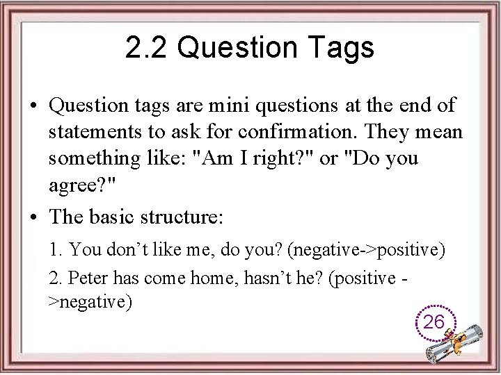 2. 2 Question Tags • Question tags are mini questions at the end of