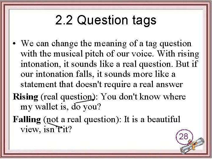 2. 2 Question tags • We can change the meaning of a tag question