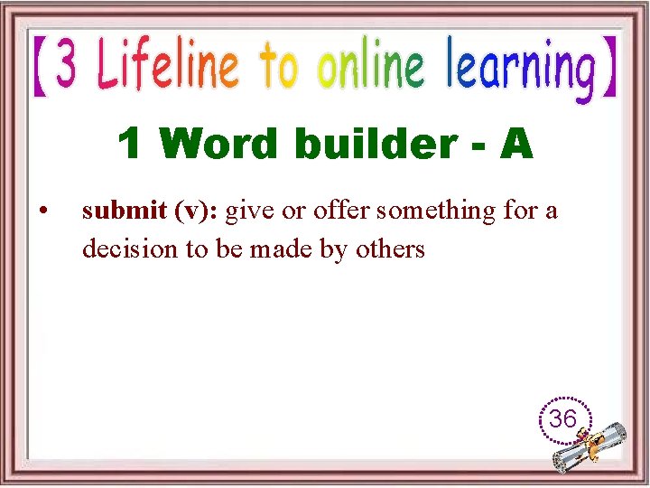 1 Word builder - A • submit (v): give or offer something for a