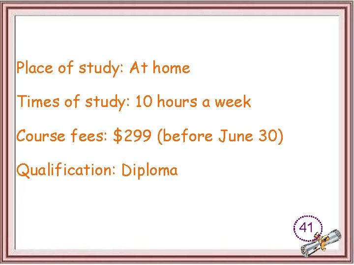 Place of study: At home Times of study: 10 hours a week Course fees: