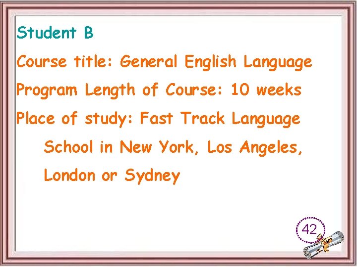 Student B Course title: General English Language Program Length of Course: 10 weeks Place