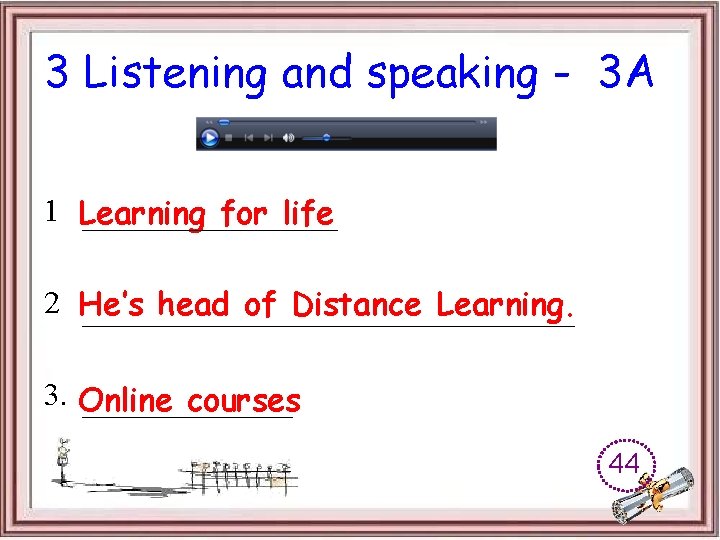 3 Listening and speaking - 3 A 1 Learning for life 2 He’s head