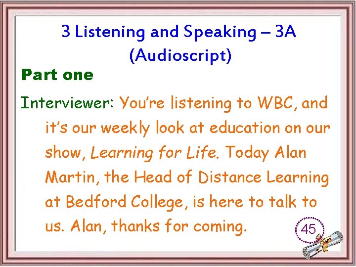 3 Listening and Speaking – 3 A (Audioscript) Part one Interviewer: You’re listening to