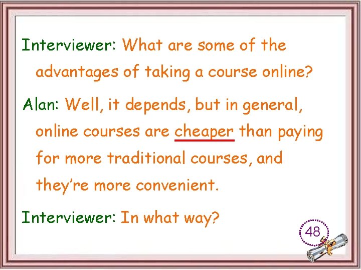 Interviewer: What are some of the advantages of taking a course online? Alan: Well,