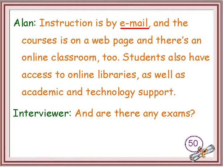 Alan: Instruction is by e-mail, and the courses is on a web page and