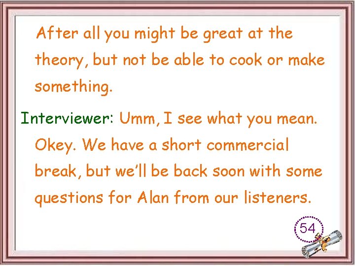 After all you might be great at theory, but not be able to cook