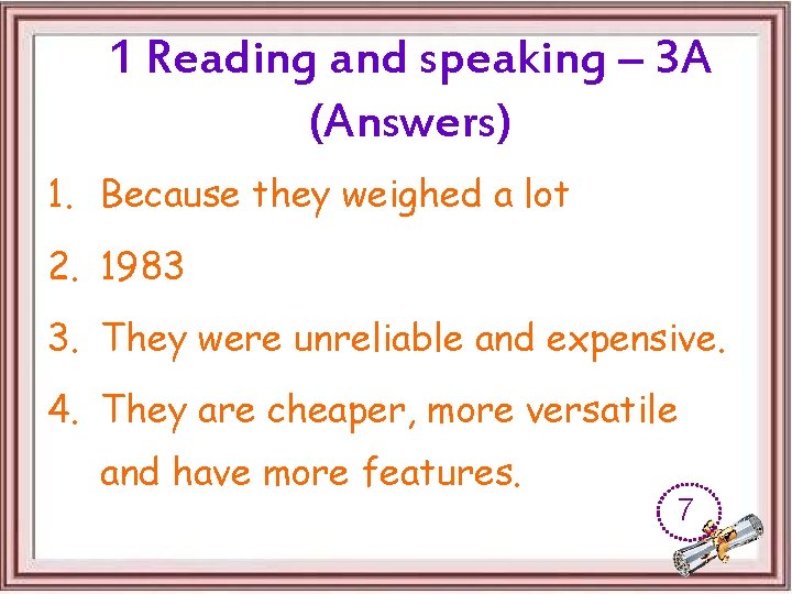 1 Reading and speaking – 3 A (Answers) 1. Because they weighed a lot