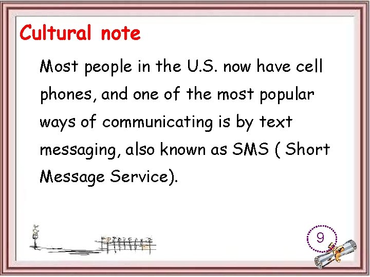 Cultural note Most people in the U. S. now have cell phones, and one