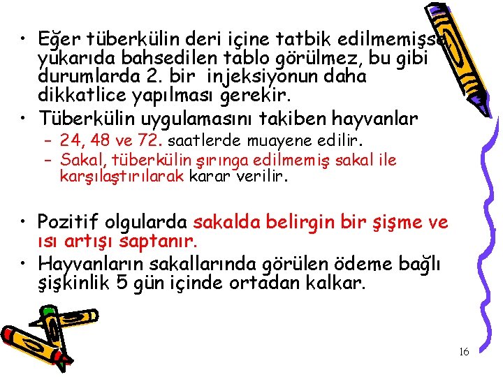  • Eğer tüberkülin deri içine tatbik edilmemişse, yukarıda bahsedilen tablo görülmez, bu gibi