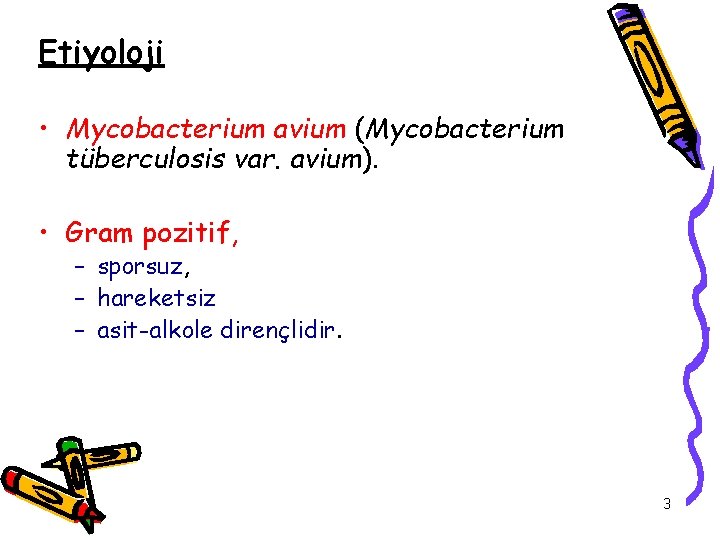 Etiyoloji • Mycobacterium avium (Mycobacterium tüberculosis var. avium). • Gram pozitif, – sporsuz, –