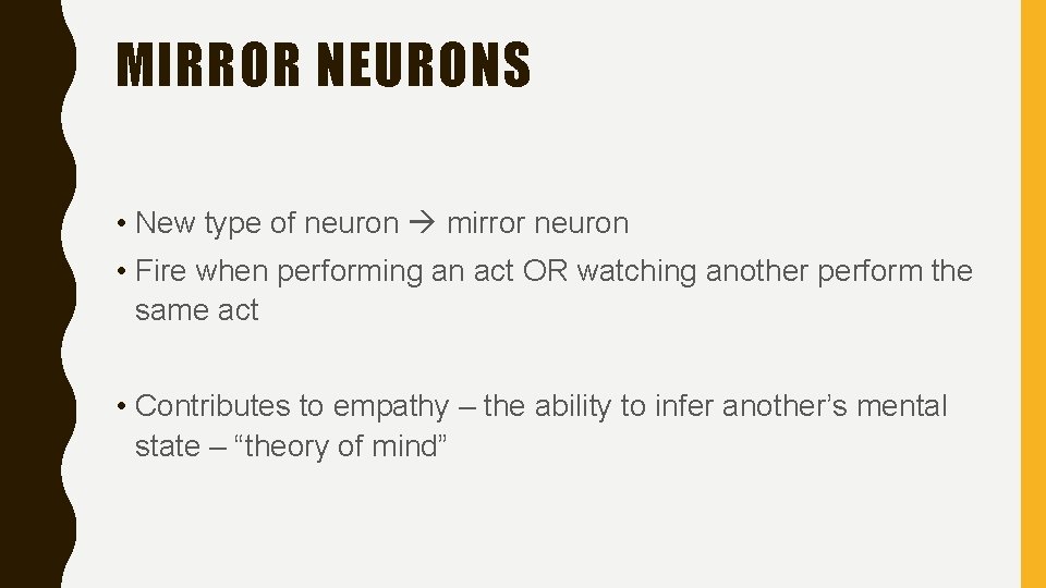 MIRROR NEURONS • New type of neuron mirror neuron • Fire when performing an