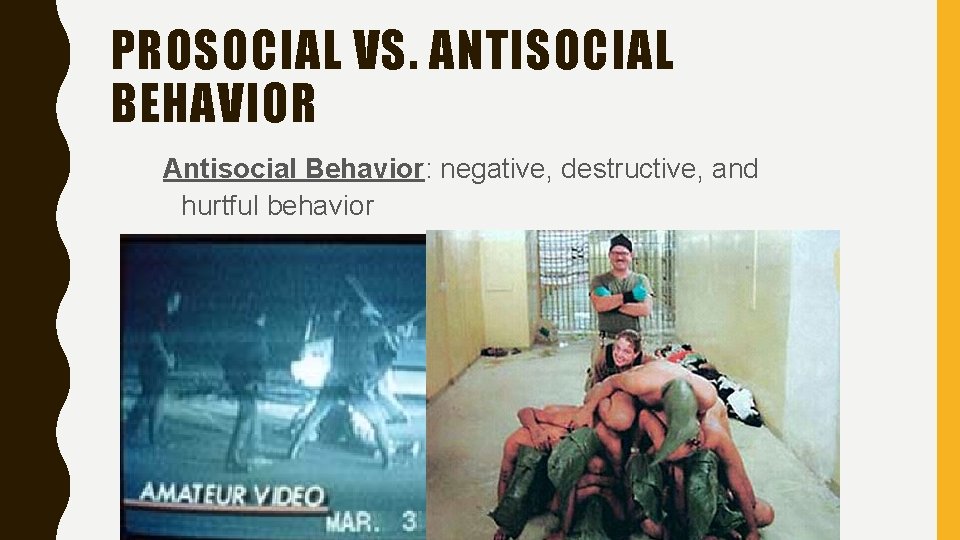 PROSOCIAL VS. ANTISOCIAL BEHAVIOR Antisocial Behavior: negative, destructive, and hurtful behavior 