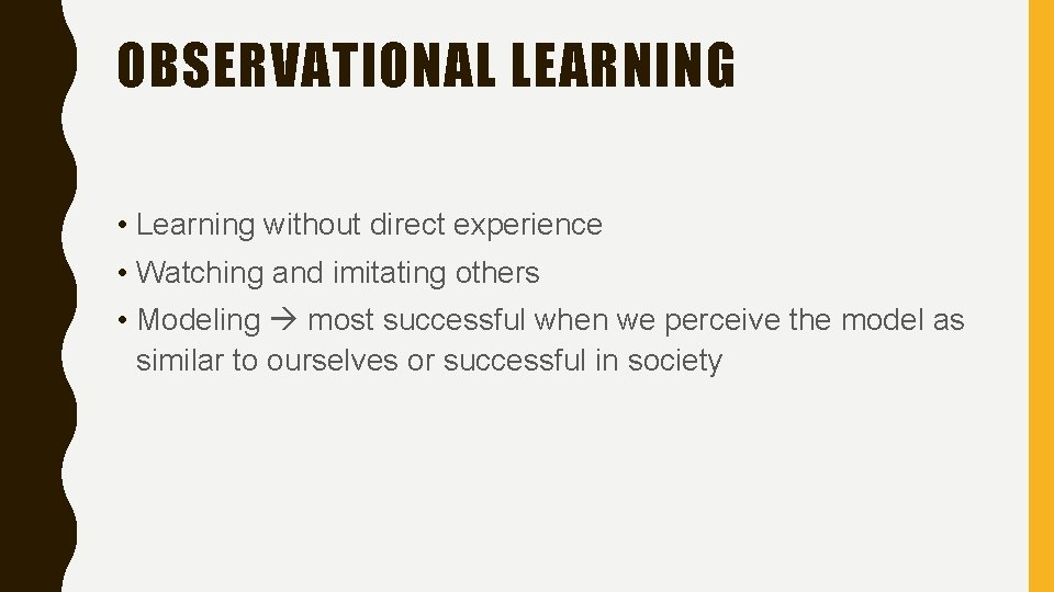 OBSERVATIONAL LEARNING • Learning without direct experience • Watching and imitating others • Modeling