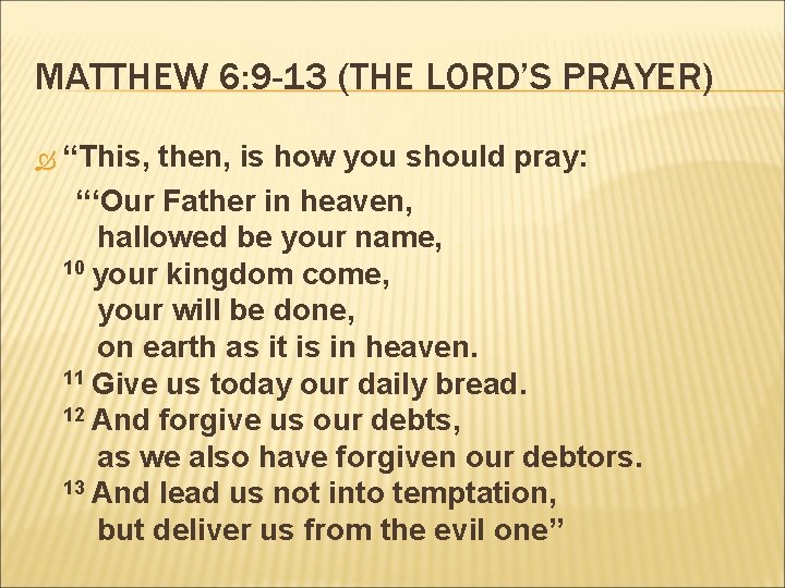 MATTHEW 6: 9 -13 (THE LORD’S PRAYER) “This, then, is how you should pray:
