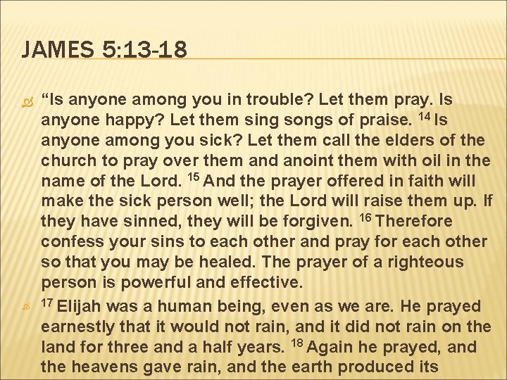 JAMES 5: 13 -18 “Is anyone among you in trouble? Let them pray. Is