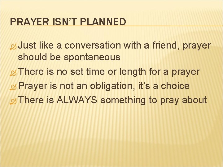 PRAYER ISN’T PLANNED Just like a conversation with a friend, prayer should be spontaneous