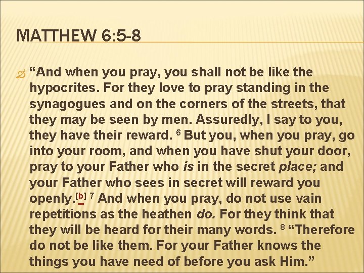 MATTHEW 6: 5 -8 “And when you pray, you shall not be like the