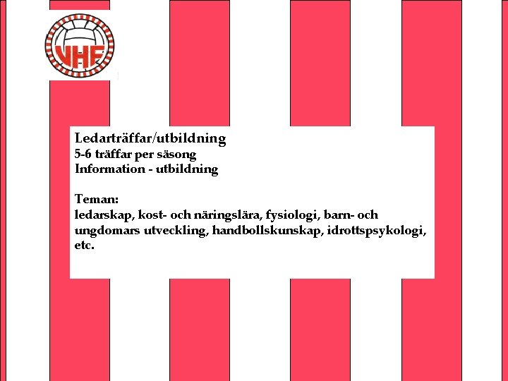 Ledarträffar/utbildning 5 -6 träffar per säsong Information - utbildning Teman: ledarskap, kost- och näringslära,