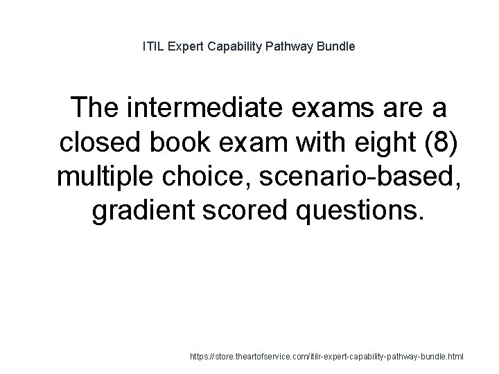 ITIL Expert Capability Pathway Bundle The intermediate exams are a closed book exam with
