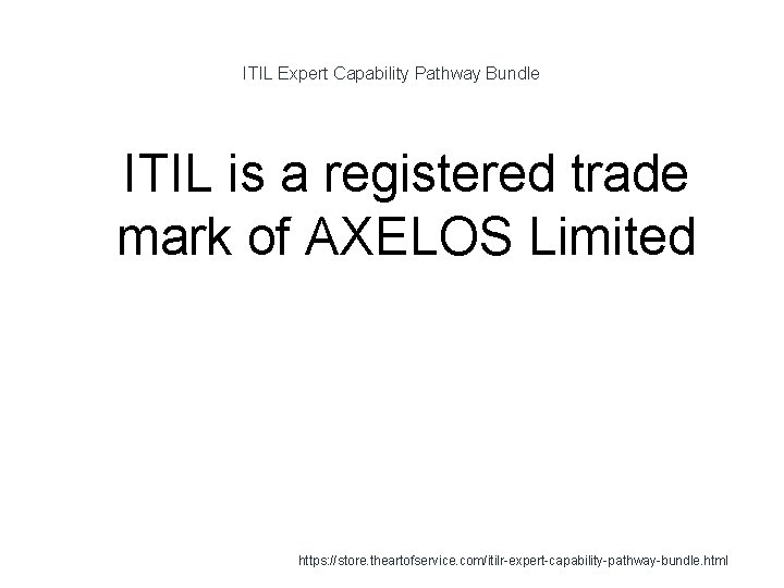 ITIL Expert Capability Pathway Bundle 1 ITIL is a registered trade mark of AXELOS