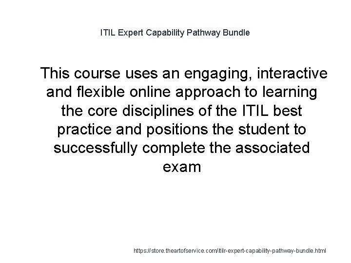 ITIL Expert Capability Pathway Bundle 1 This course uses an engaging, interactive and flexible