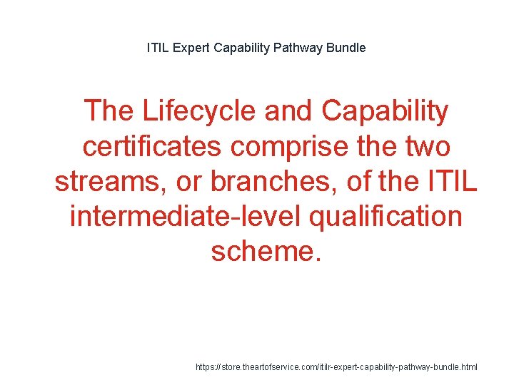 ITIL Expert Capability Pathway Bundle The Lifecycle and Capability certificates comprise the two streams,
