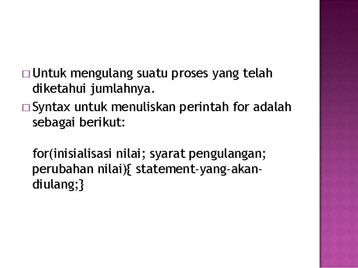 � Untuk mengulang suatu proses yang telah diketahui jumlahnya. � Syntax untuk menuliskan perintah