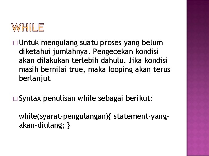 � Untuk mengulang suatu proses yang belum diketahui jumlahnya. Pengecekan kondisi akan dilakukan terlebih