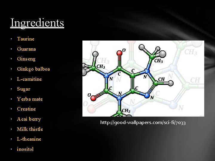 Ingredients • Taurine • Guarana • Ginseng • Ginkgo balboa • L-carnitine • Sugar