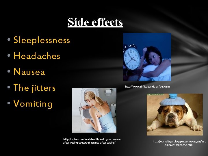 Side effects • Sleeplessness • Headaches • Nausea • The jitters http: //www. airfiltersandpurifiers.