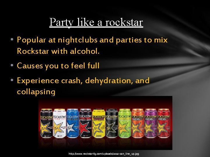 Party like a rockstar • Popular at nightclubs and parties to mix Rockstar with