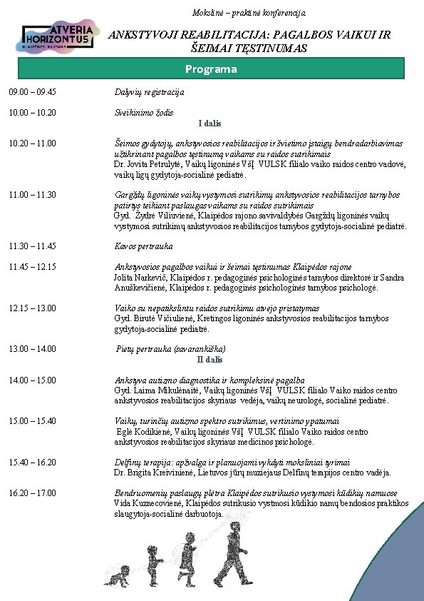 Mokslinė – praktinė konferencija ANKSTYVOJI REABILITACIJA: PAGALBOS VAIKUI IR ŠEIMAI TĘSTINUMAS Programa 09. 00