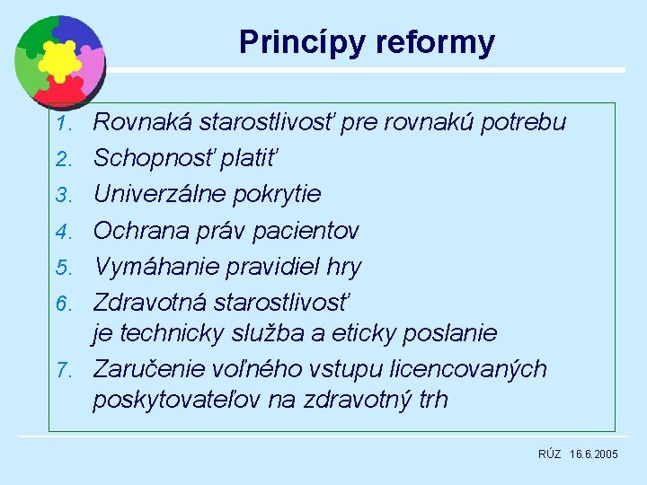 Princípy reformy 1. Rovnaká starostlivosť pre rovnakú potrebu 2. Schopnosť platiť 3. Univerzálne pokrytie