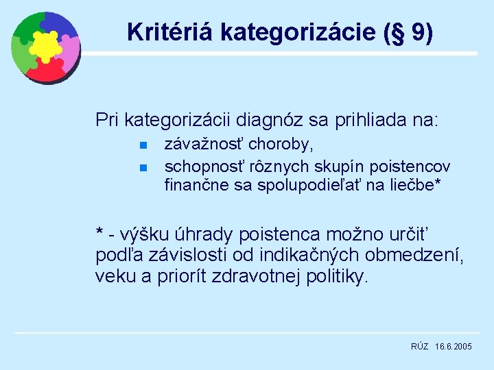 Kritériá kategorizácie (§ 9) Pri kategorizácii diagnóz sa prihliada na: n n závažnosť choroby,