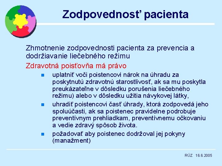 Zodpovednosť pacienta Zhmotnenie zodpovednosti pacienta za prevencia a dodržiavanie liečebného režimu Zdravotná poisťovňa má