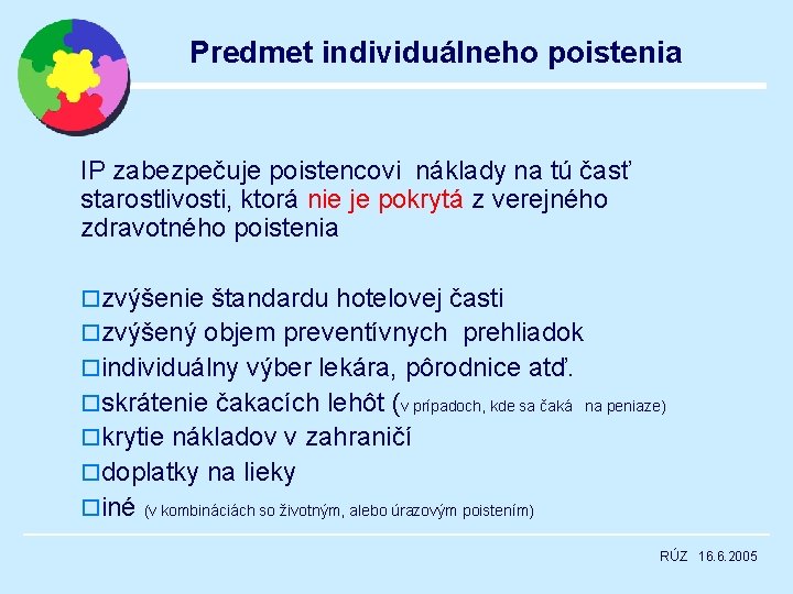 Predmet individuálneho poistenia IP zabezpečuje poistencovi náklady na tú časť starostlivosti, ktorá nie je