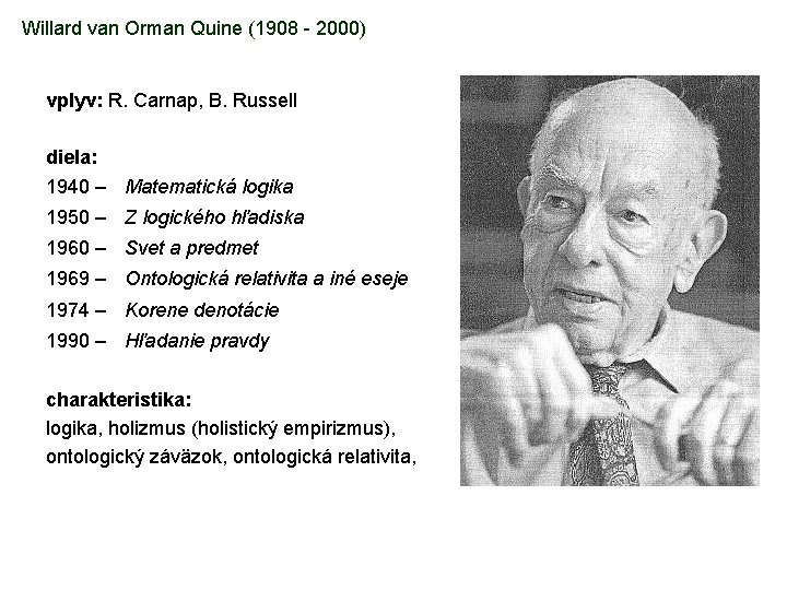 Willard van Orman Quine (1908 - 2000) vplyv: R. Carnap, B. Russell diela: 1940