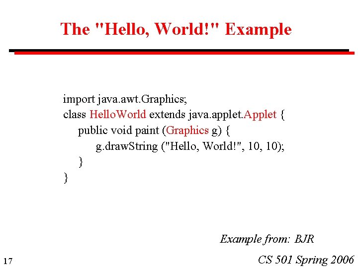 The "Hello, World!" Example import java. awt. Graphics; class Hello. World extends java. applet. The "Hello, World!" Example import java. awt. Graphics; class Hello. World extends java. applet.