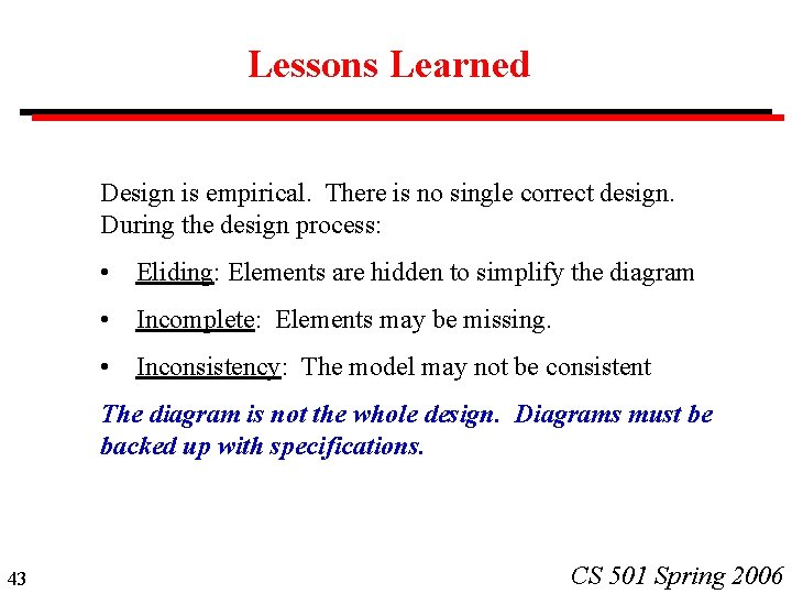Lessons Learned Design is empirical. There is no single correct design. During the design Lessons Learned Design is empirical. There is no single correct design. During the design