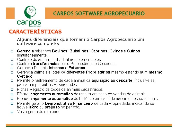 CARACTERÍSTICAS Alguns diferenciais que tornam o Carpos Agropecuário um software completo: q q q