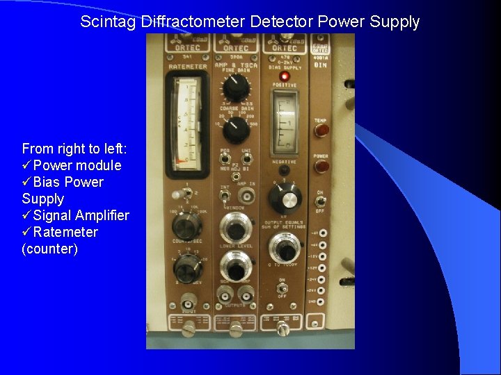 Scintag Diffractometer Detector Power Supply From right to left: üPower module üBias Power Supply