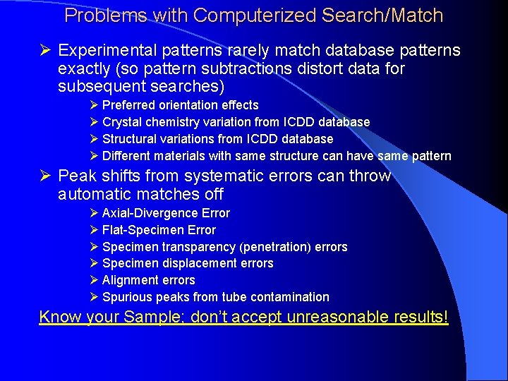Problems with Computerized Search/Match Ø Experimental patterns rarely match database patterns exactly (so pattern