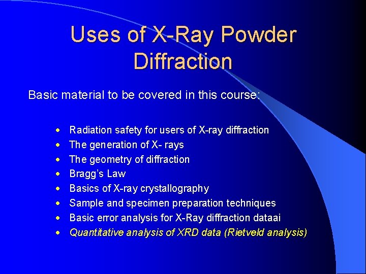 Uses of X-Ray Powder Diffraction Basic material to be covered in this course: ·