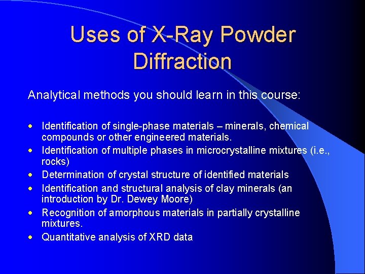 Uses of X-Ray Powder Diffraction Analytical methods you should learn in this course: ·