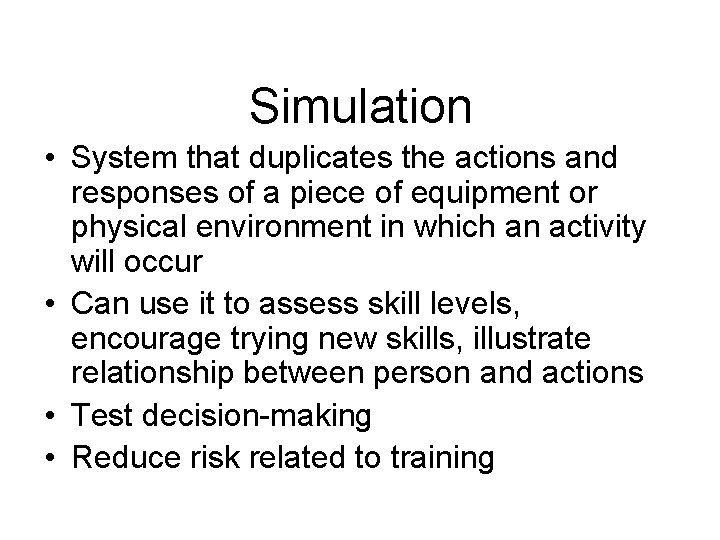 Simulation • System that duplicates the actions and responses of a piece of equipment