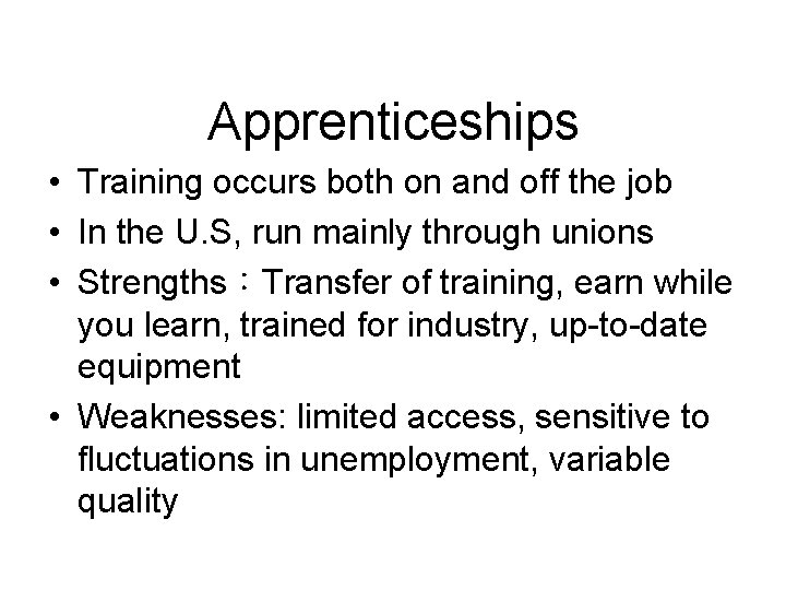 Apprenticeships • Training occurs both on and off the job • In the U.