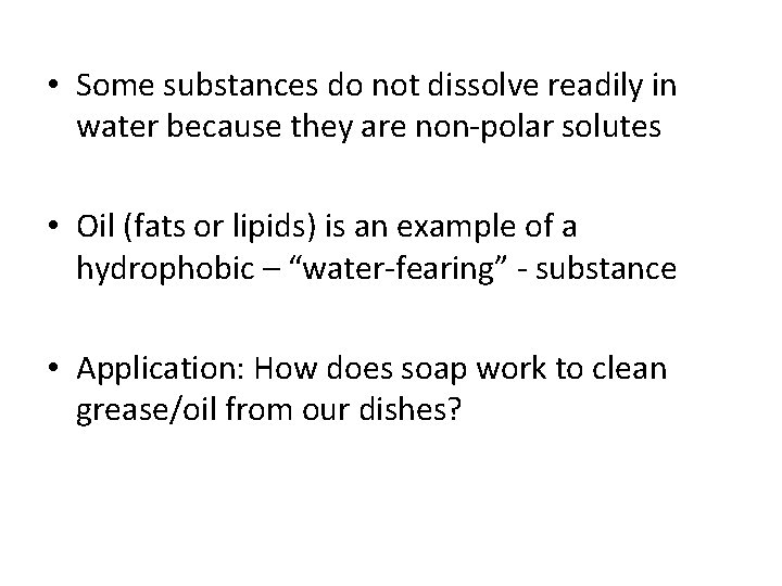  • Some substances do not dissolve readily in water because they are non-polar