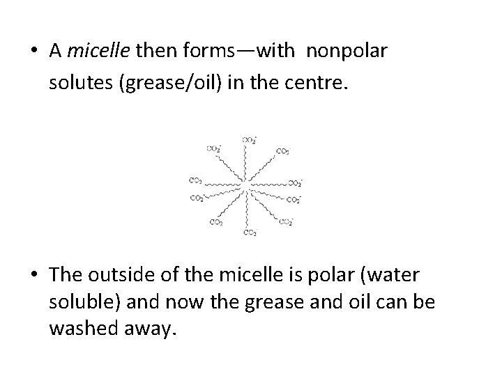  • A micelle then forms—with nonpolar solutes (grease/oil) in the centre. • The