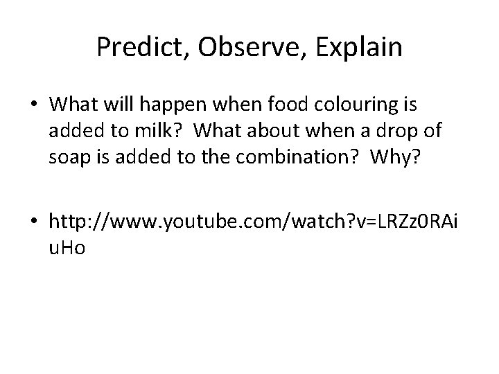 Predict, Observe, Explain • What will happen when food colouring is added to milk?