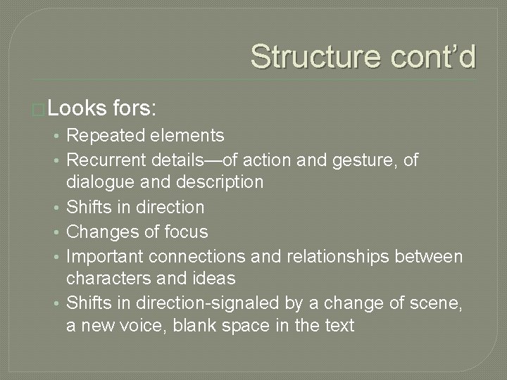 Structure cont’d �Looks fors: • Repeated elements • Recurrent details—of action and gesture, of